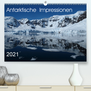 Antarktische Impressionen (Premium, hochwertiger DIN A2 Wandkalender 2021, Kunstdruck in Hochglanz) von Geschke,  Sabine