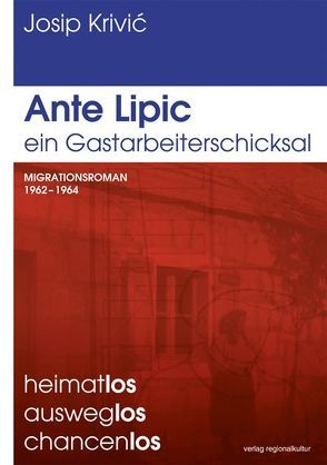 Ante Lipic – ein Gastarbeiterschicksal von Krivić,  Josip