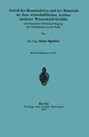 Anteil der Konstruktion und des Materials an dem wirtschaftlichen Ausbau niederer Wasserkraft-Gefälle mit besonderer Berücksichtigung der Verhältnisse an der Ruhr von Spetzler,  Oskar