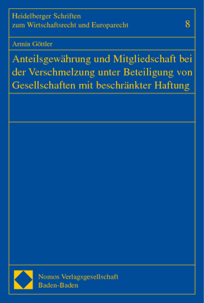 Anteilsgewährung und Mitgliedschaft bei der Verschmelzung unter Beteiligung von Gesellschaften mit beschränkter Haftung von Göttler,  Armin