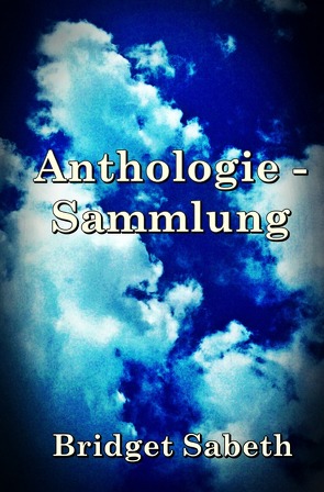 Anthologie-Sammlung von Bridget Sabeth von Sabeth,  Bridget