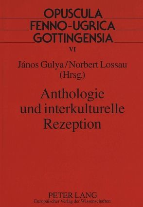 Anthologie und interkulturelle Rezeption von Gulya,  János, Lossau,  Norbert