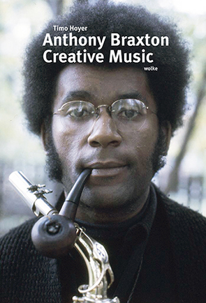 Anthony Braxton. Creative Music von Hoyer,  Timo