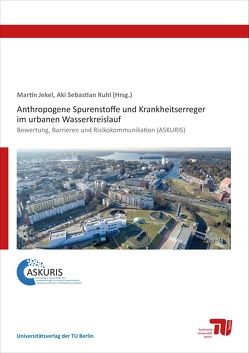 Anthropogene Spurenstoffe und Krankheitserreger im urbanen Wasserkreislauf von Baar,  Patricia van, Baur,  Nina, Böckelmann,  Uta, Dünnbier,  Uwe, Eckhardt,  Alexander, Gnirß,  Regina, Grummt,  Tamara, Hummelt,  Daniel, Jekel,  Martin, Lücke,  Thomas, Meinel,  Felix, Miehe,  Ulf, Mutz,  Daniel, Pflugmacher Lima,  Stephan, Reemtsma,  Thorsten, Remy,  Christian, Ruhl,  Aki Sebastian, Schlittenbauer,  Linda, Schulz,  Wolfgang, Seiwert,  Bettina, Sperlich,  Alexander, Stapf,  Michael, Wenzel,  Melanie, Zietzschmann,  Frederik