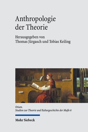 Anthropologie der Theorie von Böhm,  Thomas, Figal,  Günter, Jürgasch,  Thomas, Keiling,  Tobias