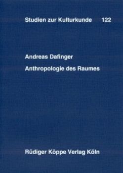 Anthropologie des Raumes von Dafinger,  Andreas, Heintze,  Beatrix, Kohl,  Karl-Heinz