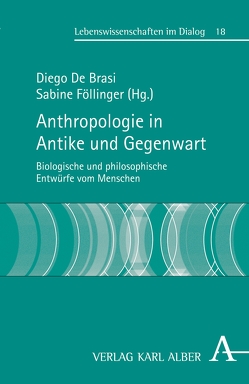 Anthropologie in Antike und Gegenwart von Brasi,  Diego de, Breuer,  Johannes, Crowley,  Philip H., Föllinger,  Sabine, Fronterotta,  Francesco, Illies,  Christian, Kappl,  Brigitte, King,  R. A. H., Korn,  Evelyn, Leven,  Karl-Heinz, Luciani,  Sabine, Masi,  Francesca, Müller,  Jörn, Schmitt,  Arbogast