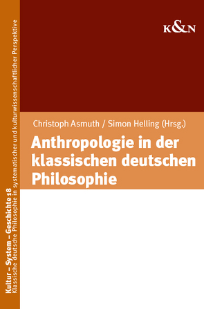 Anthropologie in der klassischen deutschen Philosophie von Asmuth,  Christoph, Helling,  Simon