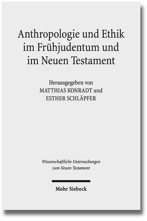 Anthropologie und Ethik im Frühjudentum und im Neuen Testament von Konradt,  Matthias, Schläpfer,  Esther