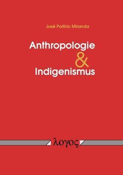 Anthropologie und Indigenismus von Miranda,  Jose Porfirio