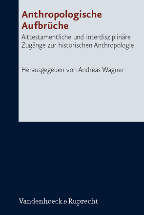 Anthropologische Aufbrüche von Adler,  Stefan, Antweiler,  Christoph, Bender,  Andrea, Frevel,  Christian, Greule,  Albrecht, Janowski,  Bernd, Kessler,  Rainer, Köhlmoos,  Melanie, Krueger,  Thomas, Nunn,  Astrid, Oeming,  Manfred, Reinhard,  Wolfgang, Rolf,  Eckard, Rösel,  Martin, Rüterswörden,  Udo, Sedlmeier,  Franz, Smith,  Mark S., Wagner,  Andreas, Waschke,  Ernst-Joachim