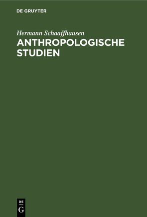 Anthropologische Studien von Schaaffhausen,  Hermann