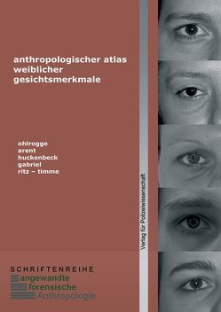 Anthropologischer Atlas weiblicher Gesichtsmerkmale von Arent,  Tanja, Gabriel,  Peter, Huckenbeck,  Wolfgang, Ohlrogge,  Sabine, Ritz-Timme,  Stefanie