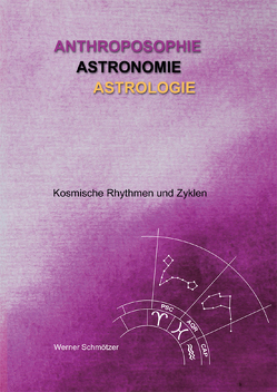 Anthroposophie – Astronomie – Astrologie von Schmötzer,  Werner