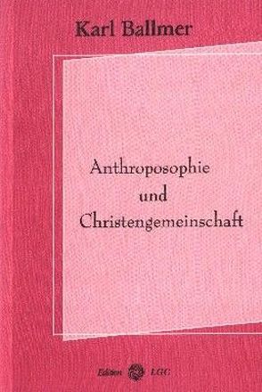 Anthroposophie und Christengemeinschaft von Ballmer,  Karl, Cuno,  Martin, Wyssling,  Peter