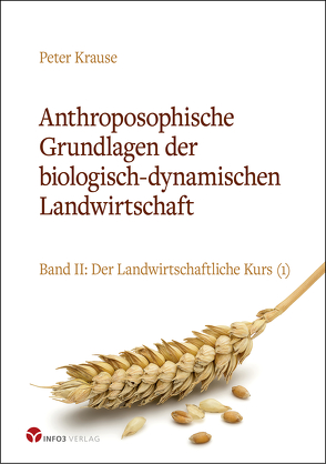 Anthroposophische Grundlagen der biologisch-dynamischen Landwirtschaft von Krause,  Peter