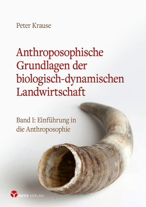 Anthroposophische Grundlagen der biologisch-dynamischen Landwirtschaft von Krause,  Peter