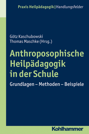 Anthroposophische Heilpädagogik in der Schule von Greving,  Heinrich, Kaschubowski,  Götz, Maschke,  Thomas