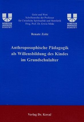 Anthroposophische Pädagogik als Willensbildung des Kindes im Grundschulalter von Zeitz,  Renate