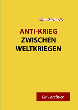 Anti-Krieg zwischen Weltkriegen von Michaelis,  Max