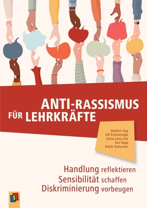 Anti-Rassismus für Lehrkräfte von Guy,  Stephen, Kırömeroğlu,  Elif, Lutz,  Anna Lena, Rupp,  Eva, Yumurtacı,  Haluk