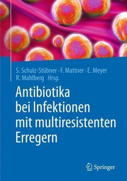 Antibiotika bei Infektionen mit multiresistenten Erregern von Mahlberg,  Rolf, Mattner,  Frauke, Meyer,  Elisabeth, Schulz-Stübner,  Sebastian