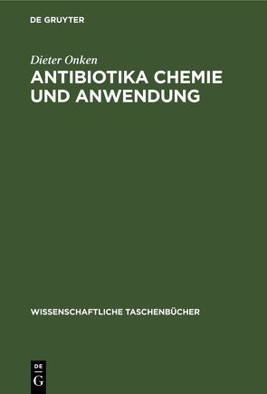 Antibiotika Chemie und Anwendung von Onken,  Dieter