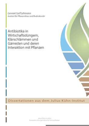 Antibiotika in Wirtschaftsdüngern, Klärschlämmen und Gärresten und deren Interaktion mit Pflanzen von Lehmann,  Lennart Leif