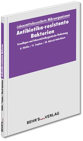 Antibiotika-resistente Bakterien von Hächler,  Prof. Dr. Herbert, Nüesch-Inderbinen,  Dr. Magdalena T., Stephan,  Prof. Dr. Roger