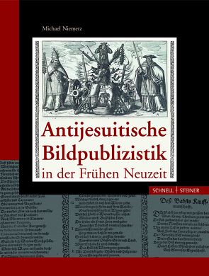 Antijesuitische Bildpublizistik in der Frühen Neuzeit von Niemetz,  Michael