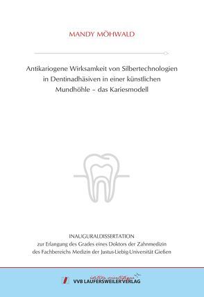 Antikariogene Wirksamkeit von Silbertechnologien in Dentinadhäsiven in einer künstlichen Mundhöhle – das Kariesmodell von Möhwald,  Mandy