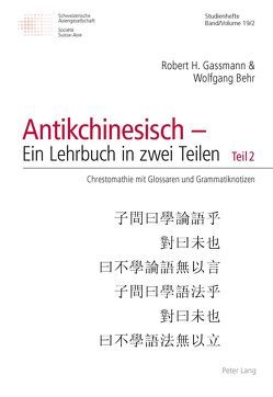 Antikchinesisch – Ein Lehrbuch in zwei Teilen von Behr,  Wolfgang, Gassmann,  Robert H.