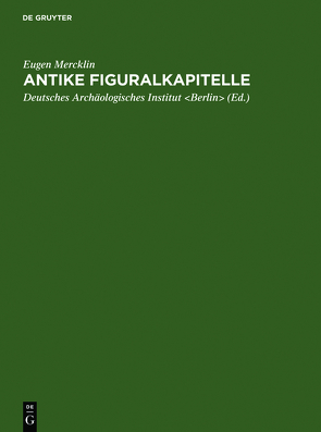 Antike Figuralkapitelle von Deutsches Archäologisches Institut,  Berlin, Mercklin,  Eugen