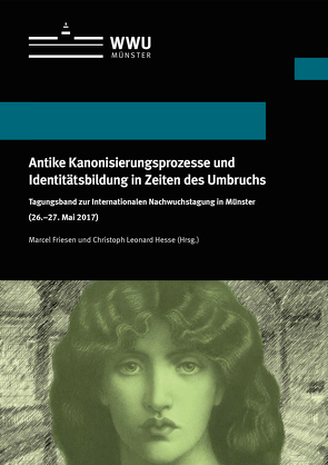 Antike Kanonisierungsprozesse und Identitätsbildung in Zeiten des Umbruchs von Friesen,  Marcel, Hesse,  Christoph Leonard