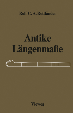 Antike Längenmaße von Rottländer,  Rolf C. A.