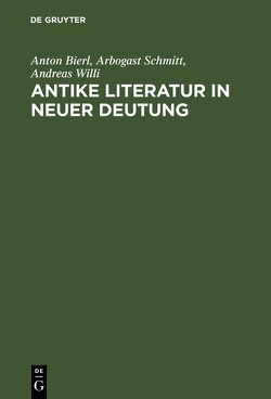 Antike Literatur in neuer Deutung von Bierl,  Anton, Cancik,  Hubert, de Jong,  Irene, Flashar,  Hellmut, Kannicht,  Richard, Koenen,  Ludwig, Korfmann,  Manfred, Montanari,  Franco, Nünlist,  René, Rengakos,  Antonios, Riedweg,  Christoph, Russo,  Joseph, Schmidt,  Ernst A, Schmitt,  Arbogast, Schwinge,  Ernst-Richard, Simon,  Erika, West,  Martin L., Willcock,  Malcolm, Willi,  Andreas, Zimmermann,  Bernhard