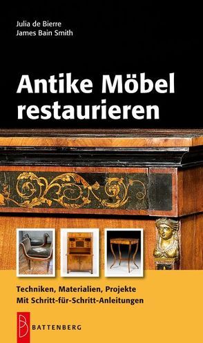 Antike Möbel restaurieren von de Bierre,  Julia, Smith,  James Bain