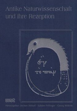 Antike Naturwissenschaft und ihre Rezeption / Antike Naturwissenschaft und ihre Rezeption von Althoff,  Jochen, Döring,  Klaus, Föllinger,  Sabine, Herzhoff,  Bernhard, Wöhrle,  Georg