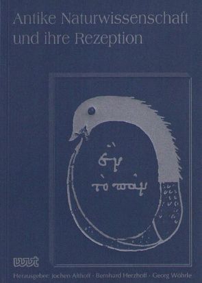 Antike Naturwissenschaft und ihre Rezeption / Antike Naturwissenschaft und ihre Rezeption von Althoff,  Jochen, Döring,  Klaus, Föllinger,  Sabine, Herzhoff,  Bernhard, Wöhrle,  Georg