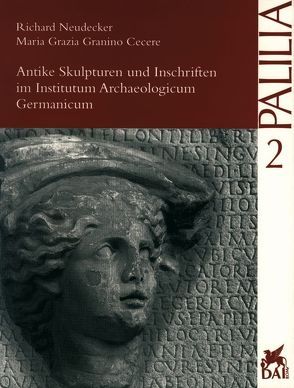 Antike Skulpturen und Inschriften im Institutum Archaeologicum Germanicum von Granino Cecere,  Maria Grazia, Neudecker,  Richard