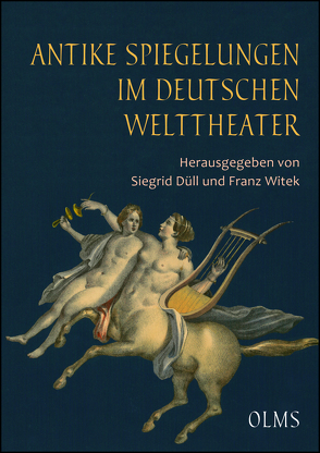 Antike Spiegelungen im deutschen Welttheater von Düll,  Siegrid, Witek,  Franz