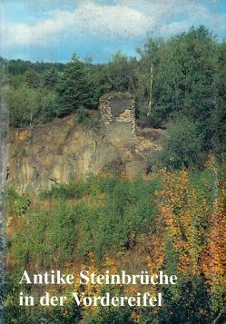 Antike Steinbrüche in der Vordereifel von Berg,  Axel von, Wegner,  Hans H