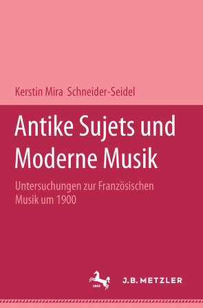 Antike Sujets und moderne Musik von Schneider-Seidel,  Kerstin Mira