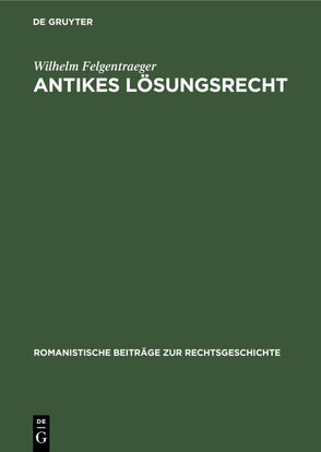 Antikes Lösungsrecht von Felgentraeger,  Wilhelm