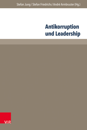 Antikorruption und Leadership von Armbruster,  André, Bussmann,  Kai-D., Carr,  Indira, Entschew,  Elisa M., Friedrichs,  Stefan, Hermanutz,  Max, Jung,  Stefan, Kos,  Dragos, Linssen,  Ruth, Litzcke,  Sven, Meyer,  Maike, Niemeczek,  Anja, Osrecki,  Fran, Rennstich,  Joachim K., Rennstich,  Karl Wilhelm, Suchanek,  Andreas, Vockrodt,  Marcel, Voigt,  Ina