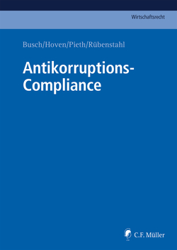 Antikorruptions-Compliance von Ballo,  Emanuel, Baur,  M.A./B.Sc.,  Alexander, Beckemper,  Katharina, Becker,  Monika, Birke,  Rainer, Blassl,  Johannes, Böhme,  Frank, Bott,  Ingo, Brunhart,  Hans, Busch. LL.M.,  Markus, Dann,  LL.M.,  Matthias, Engelhart,  Marc, Faske,  Michael, Findl,  Richard, Gehling,  Christian, Geschonneck,  Alexander, Hoven,  Elisa, Hugger,  LL.M:,  Heiner, Janet,  Albert, Jorge,  Guillermo, Jung,  Robert, Kahlenberg,  Julia, Kohlhof,  Maximilian, Koukol,  Pilar, Kraushaar,  Felix, Leite,  LL.M.,  Alaor, Lüneborg,  Cäcilie, Montoya,  Pedro, Mühlemann,  David, Nunner,  Michael, Oesterle,  Jörg, Orth,  LL.M.,  Jan F., Pasewaldt,  LL.M.,  David, Phillips,  Tom, Pieth,  Mark, Raiser,  Gerson, Raphael,  Philip Montague, Raue,  Frank, Richter,  Thomas, Rostalski,  Frauke, Rübenstahl,  Mag.iur.,  Markus, Schäfer,  Simon, Scheben,  Barbara, Schieffer,  Anita, Schneider,  LL.M.,  Anne, Skoupil,  Christoph, Sütter,  Benedikt, Tute,  Christoph, Zimmermann,  Till