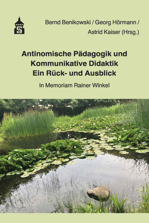 Antinomische Pädagogik und Kommunikative Didaktik – Ein Rück- und Ausblick von Benikmowski,  Bernd, Hörmann,  Georg, Kaiser,  Astrid