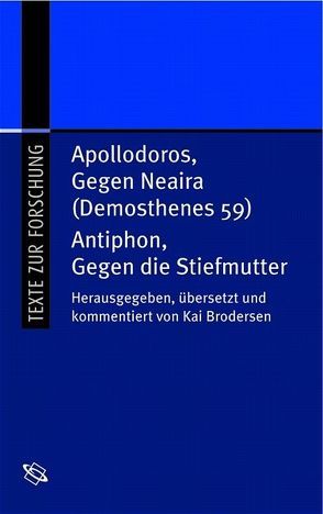 Antiphon, Gegen die Stiefmutter /Apollodoros, Gegen Neiara (Demosthenes 59) von Brodersen,  Kai