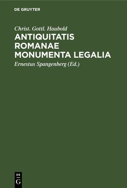 Antiquitatis Romanae Monumenta Legalia von Haubold,  Christ. Gottl., Spangenberg,  Ernestus