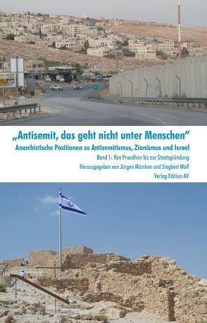 „Antisemit, das geht nicht unter Menschen“. Anarchistische Positionen zu Antisemitismus, Zionismus und Israel von Mümken,  Jürgen, Wolf,  Siegbert